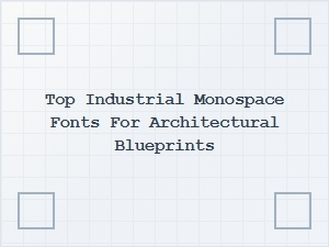 Top Industrial Monospace Fonts for Architectural Blueprints