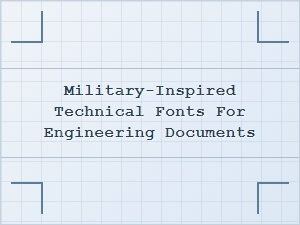 Military-Inspired Technical Fonts for Engineering Documents