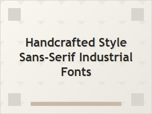 Handcrafted Industrial Style Sans-Serif Fonts