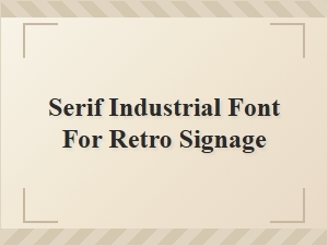 Serif Industrial Font for Vintage Signage